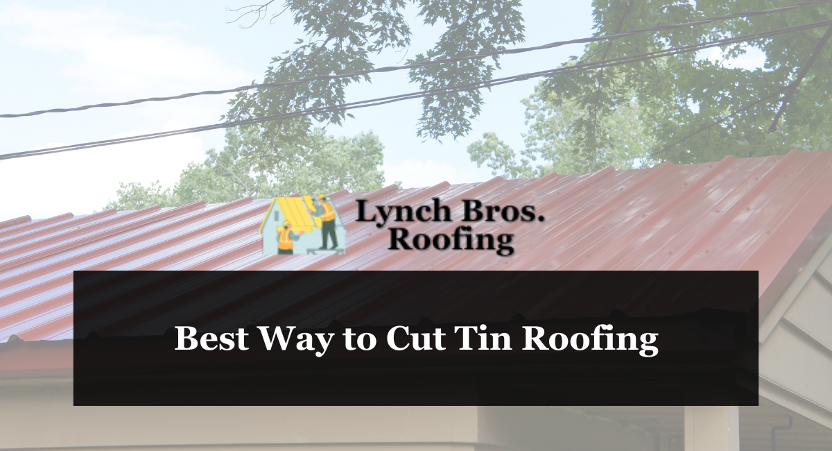 Best Way to Cut Tin Roofing