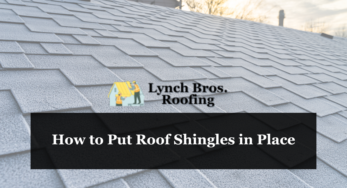 How to Put Roof Shingles in Place
